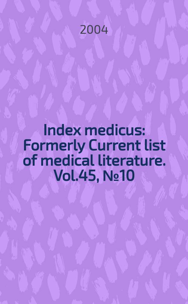 Index medicus : Formerly Current list of medical literature. Vol.45, №10(Pt.2) : Subject section (R-Z); Selected publication types section; Author section; Bibliography of medical reviews