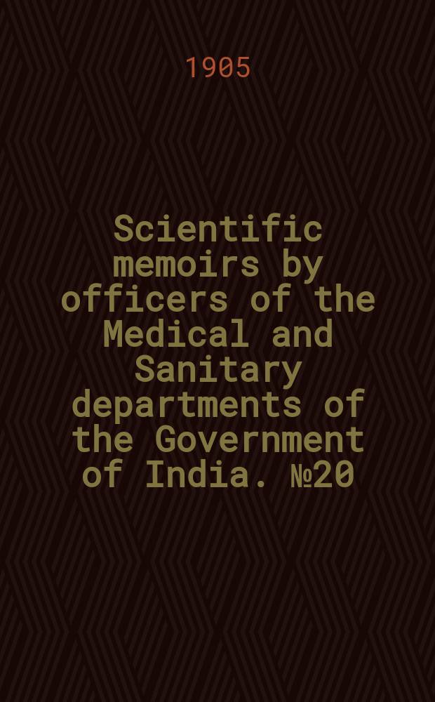 Scientific memoirs by officers of the Medical and Sanitary departments of the Government of India. №20 : Serum - therapy of plague in India