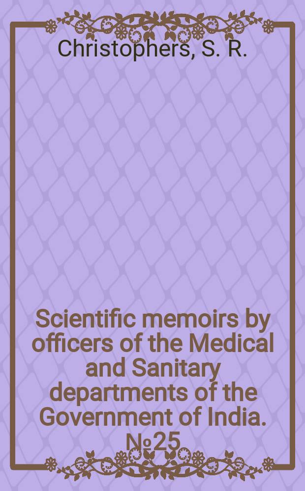 Scientific memoirs by officers of the Medical and Sanitary departments of the Government of India. №25 : On the importance of Larval characters in the classification of mosquitoes