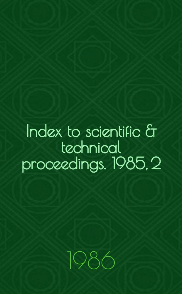Index to scientific & technical proceedings. 1985, 2 : Category index. Author/Editor index. Sponsor index. Meeting location index. Corporate index