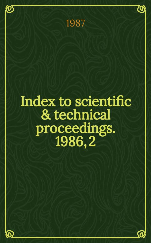 Index to scientific & technical proceedings. 1986, 2 : Category index. Author/Editor index. Sponsor index. Meeting location index. Corporate index