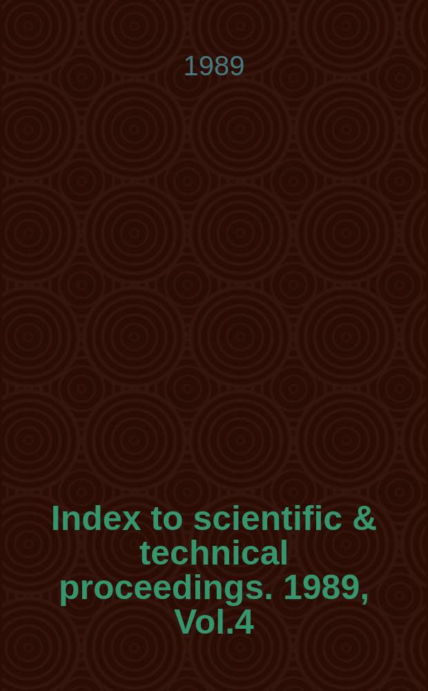 Index to scientific & technical proceedings. 1989, Vol.4 : Permuterm subject index (A-Logic)