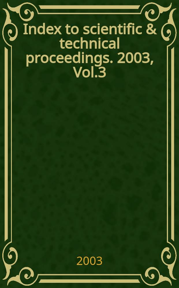 Index to scientific & technical proceedings. 2003, Vol.3 : Category index. Author/editor index. Sponsor index. Meeting location index. Corporate index