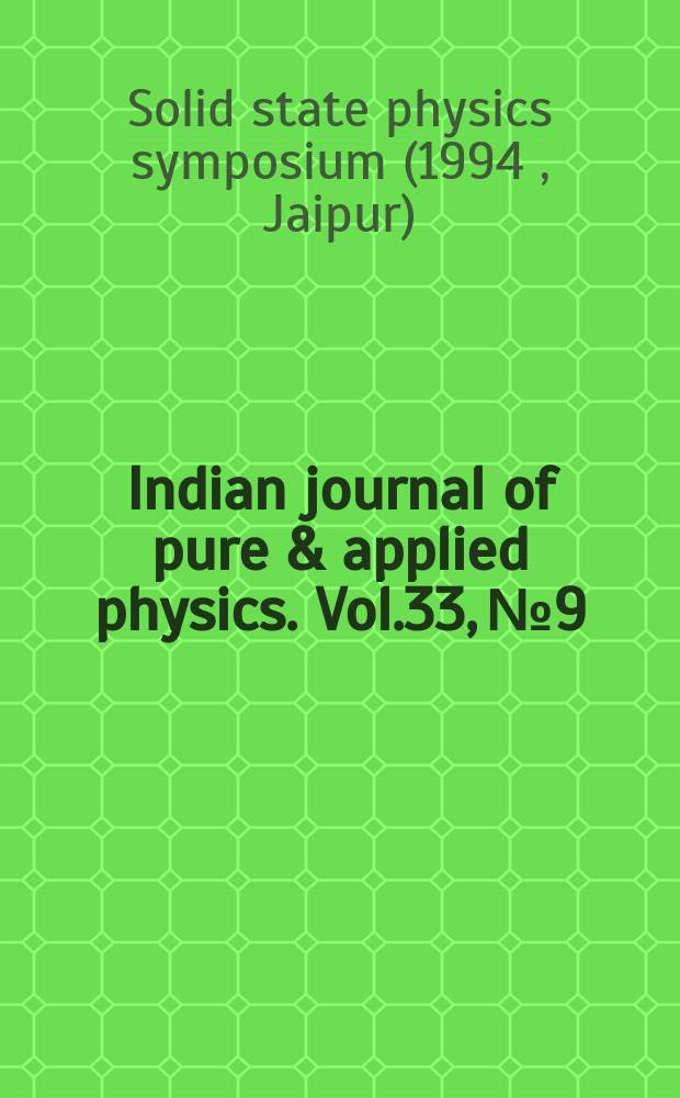 Indian journal of pure & applied physics. Vol.33, №9 : Solid state physics symposium (1994; Jaipur)