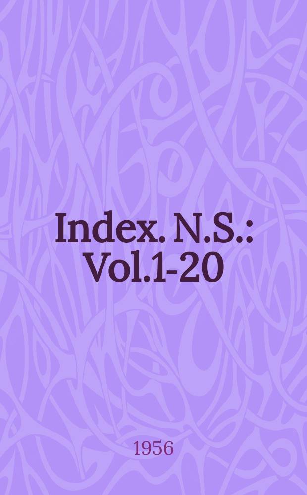 Index. N.S. : Vol.1-20 (1934-1956)