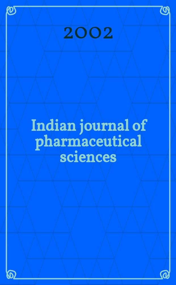 Indian journal of pharmaceutical sciences : Scientific publ. of the Indian pharmaceutical assoc Form. known as The Indian j. of pharmacy. Vol.64, №1