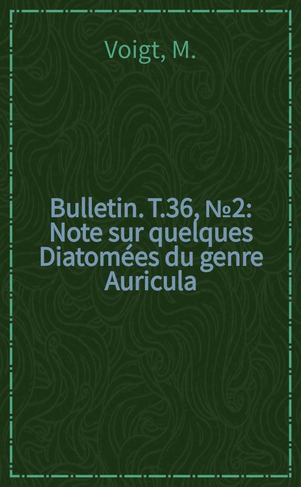 Bulletin. T.36, №2 : Note sur quelques Diatom&eacute;es du genre Auricula