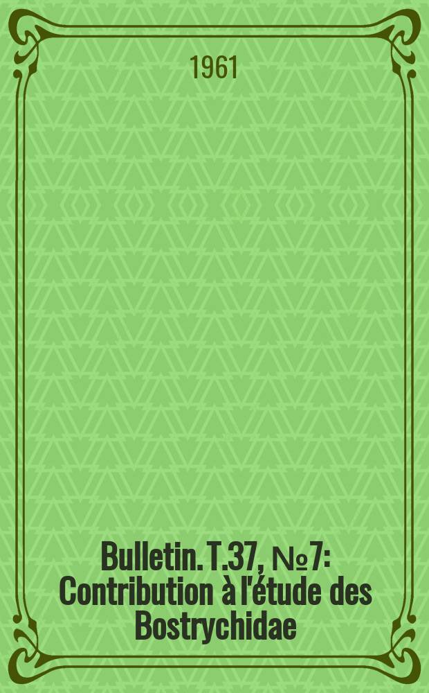 Bulletin. T.37, №7 : Contribution à l'étude des Bostrychidae