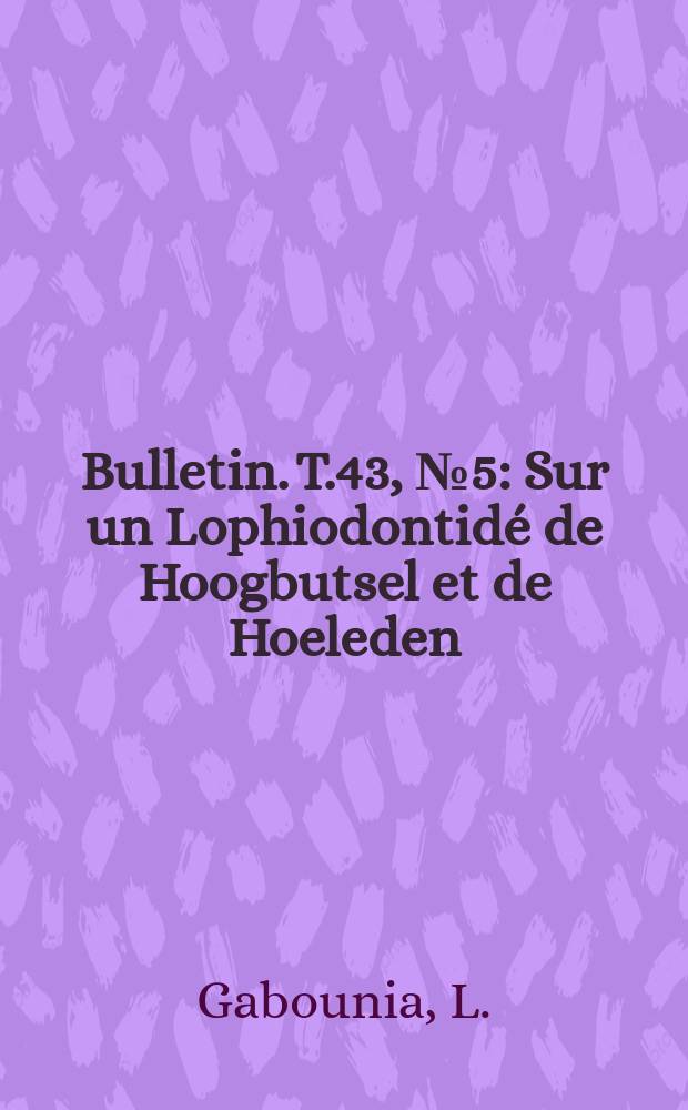 Bulletin. T.43, №5 : Sur un Lophiodontidé de Hoogbutsel et de Hoeleden