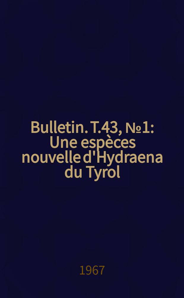 Bulletin. T.43, №1 : Une espèces nouvelle d'Hydraena du Tyrol: H. (Haenydra) Tyrolensis n. sp.
