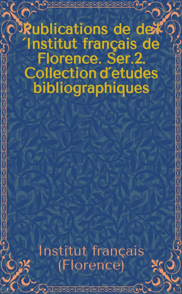 Publications de de l´Institut français de Florence. Ser.2. Collection d´études bibliographiques : Firenze, Ed. Sansoni Antiquariato