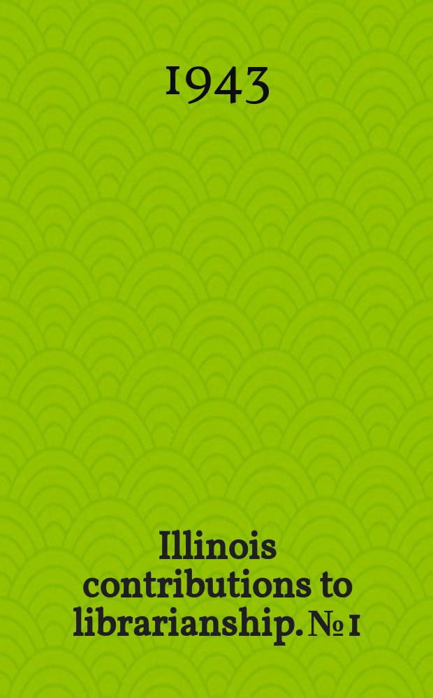 Illinois contributions to librarianship. №1 : Fifty years of education for librarianship