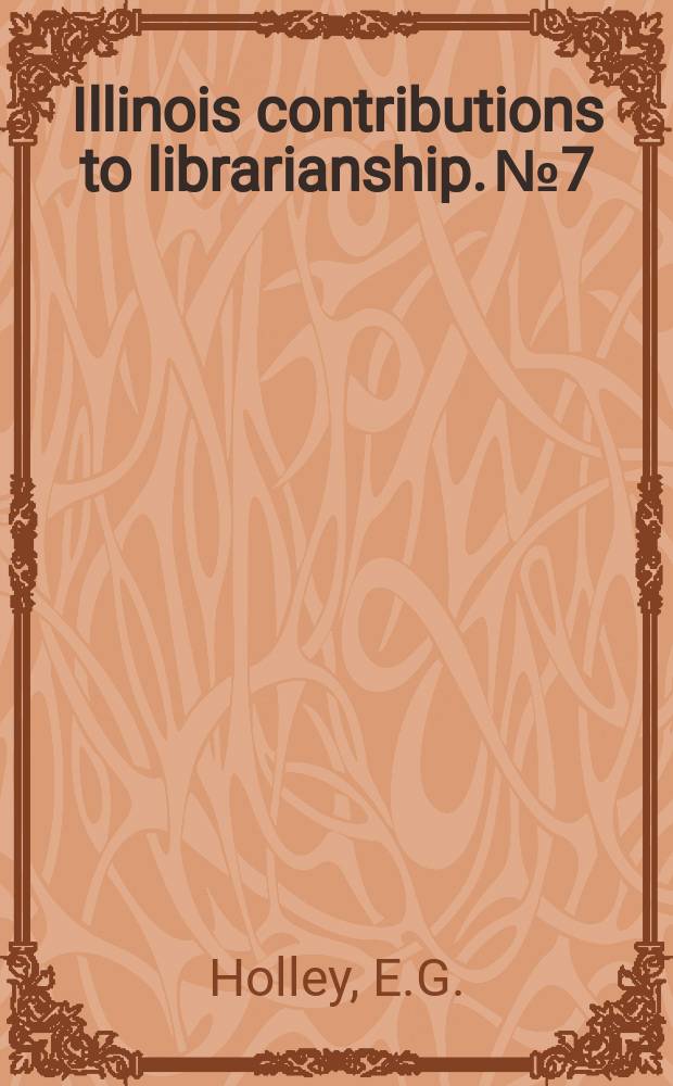 Illinois contributions to librarianship. №7 : Charles Evans, American bibliographer