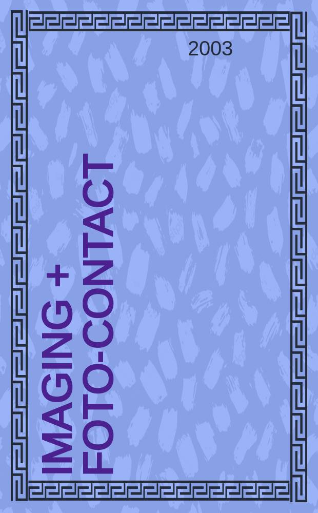 Imaging + foto-contact : Grösste Fachztschr. der Fotobranche Fachztschr. für Foto, digitale Bildverarbeitung, Video, Labor- u. Studiotechnik. Jg.32 2003, №4