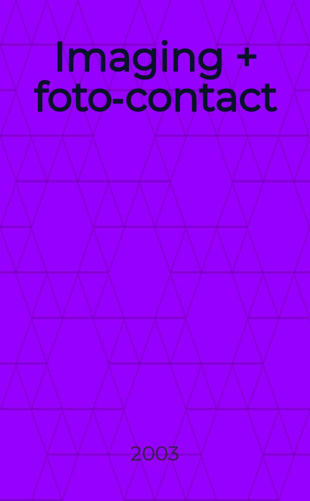 Imaging + foto-contact : Grösste Fachztschr. der Fotobranche Fachztschr. für Foto, digitale Bildverarbeitung, Video, Labor- u. Studiotechnik. Jg.32 2003, №8