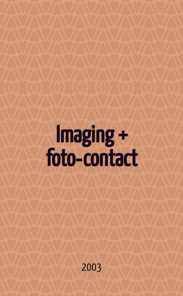 Imaging + foto-contact : Grösste Fachztschr. der Fotobranche Fachztschr. für Foto, digitale Bildverarbeitung, Video, Labor- u. Studiotechnik. Jg.32 2003, №9