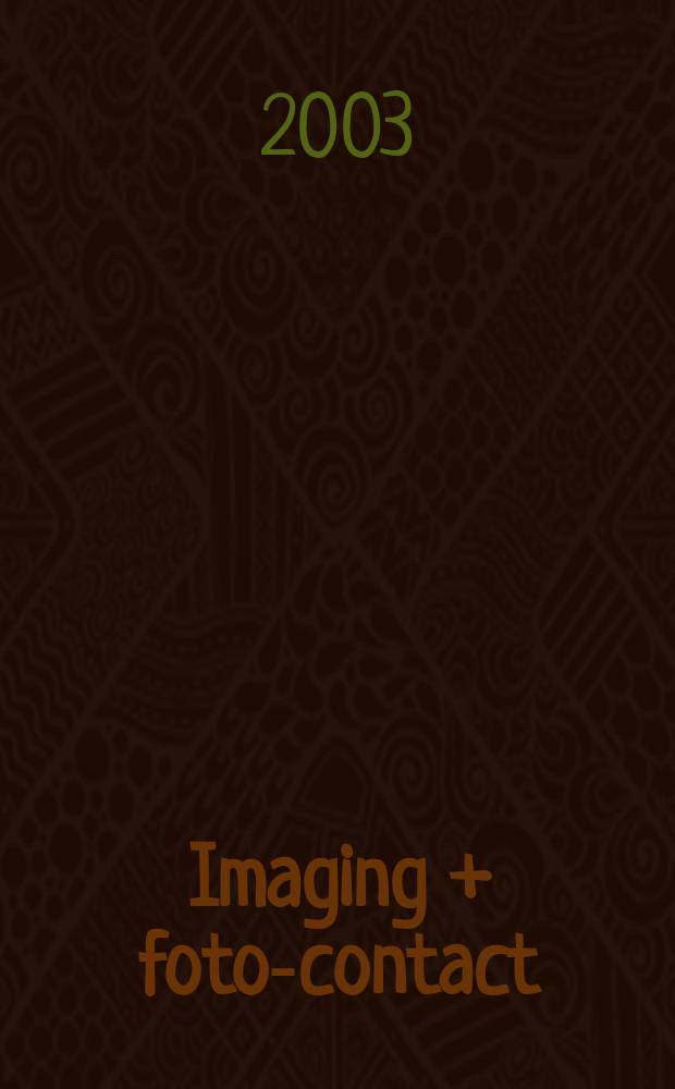 Imaging + foto-contact : Grösste Fachztschr. der Fotobranche Fachztschr. für Foto, digitale Bildverarbeitung, Video, Labor- u. Studiotechnik. Jg.32 2003, №10