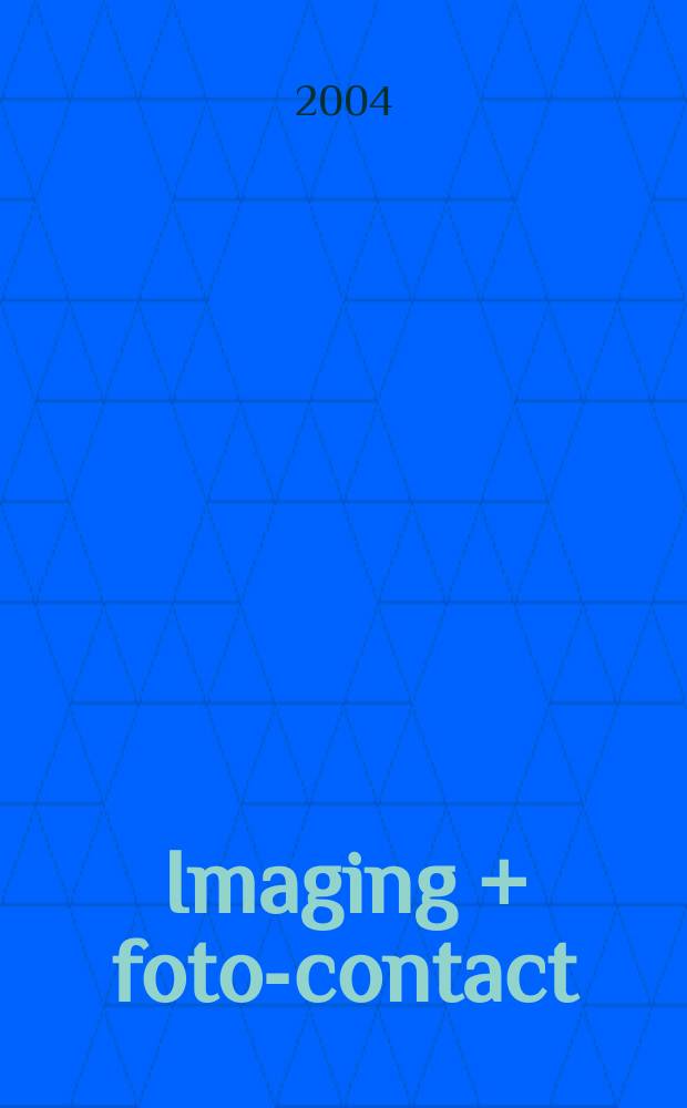 Imaging + foto-contact : Grösste Fachztschr. der Fotobranche Fachztschr. für Foto, digitale Bildverarbeitung, Video, Labor- u. Studiotechnik. Jg.33 2004, №8