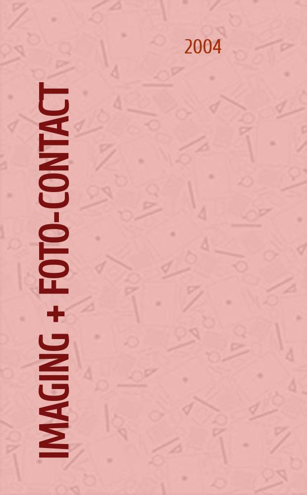Imaging + foto-contact : Grösste Fachztschr. der Fotobranche Fachztschr. für Foto, digitale Bildverarbeitung, Video, Labor- u. Studiotechnik. Jg.33 2004, №10