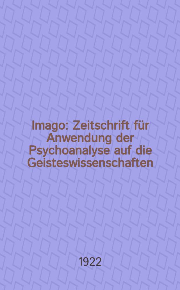 Imago : Zeitschrift für Anwendung der Psychoanalyse auf die Geisteswissenschaften