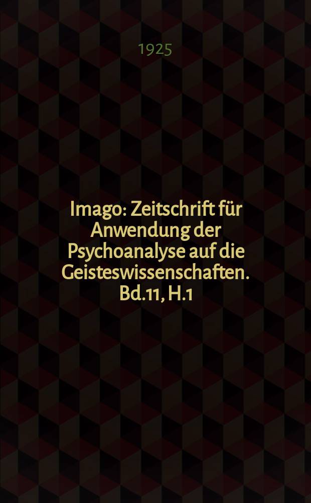 Imago : Zeitschrift für Anwendung der Psychoanalyse auf die Geisteswissenschaften. Bd.11, H.1/2 : (Psychologisches Heft)