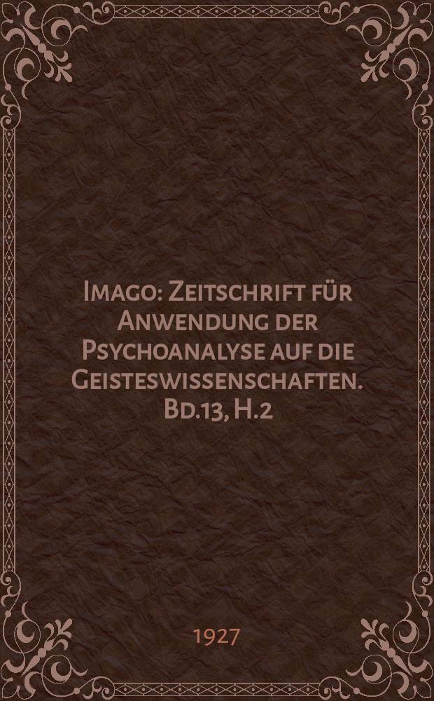 Imago : Zeitschrift für Anwendung der Psychoanalyse auf die Geisteswissenschaften. Bd.13, H.2/4 : (Glaube und Brauch)