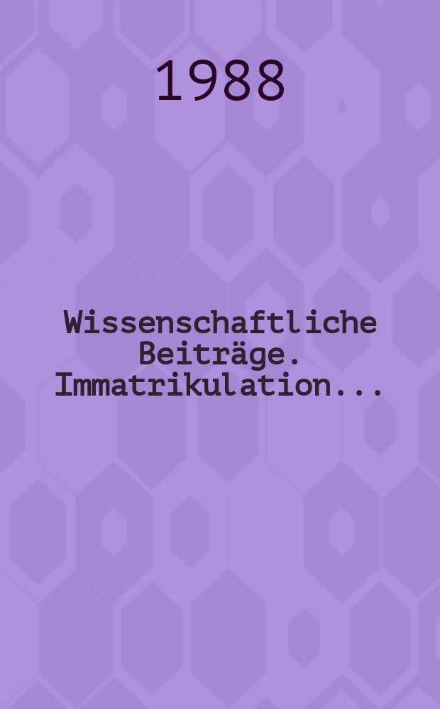 Wissenschaftliche Beitr&auml;ge. Immatrikulation ...