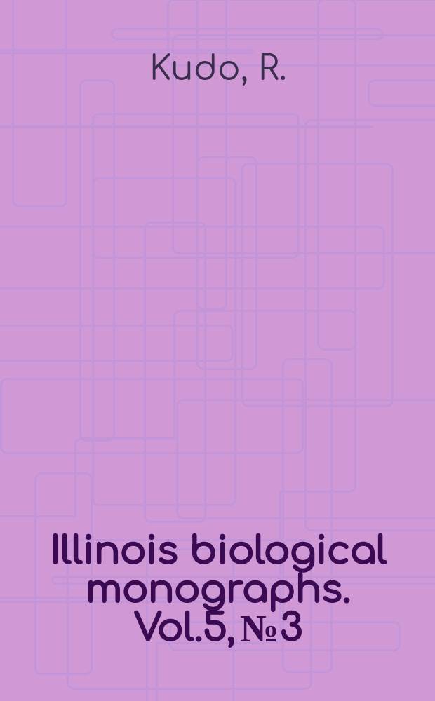 Illinois biological monographs. Vol.5, №3/4 : Studies on Myxosporidia