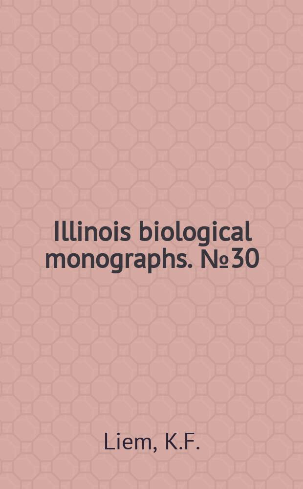 Illinois biological monographs. №30 : The comparative osteology and phylogeny of the Anabantoidei (Teleostei, Pisces)