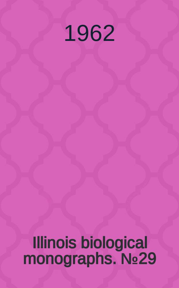 Illinois biological monographs. №29 : Taxonomy of Setaria (Gramineae) in North America