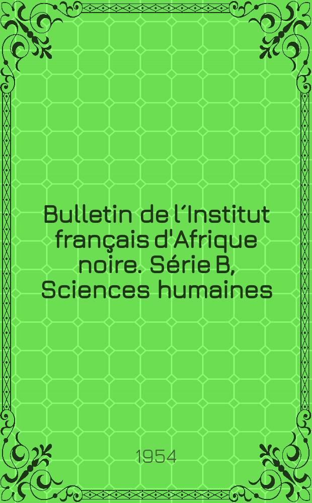 Bulletin de l´Institut français d'Afrique noire. Série B, Sciences humaines