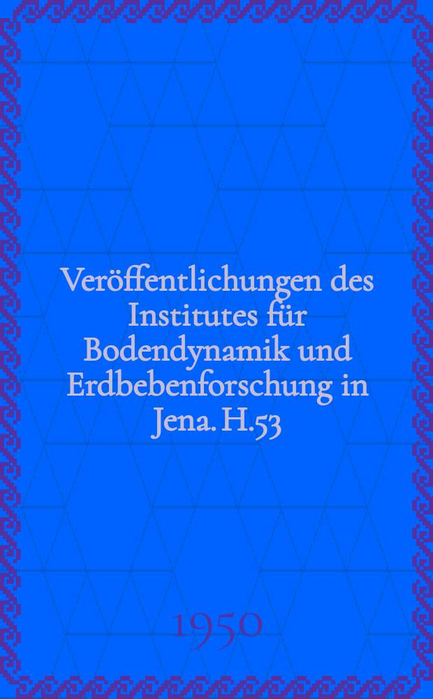 Veröffentlichungen des Institutes für Bodendynamik und Erdbebenforschung in Jena. H.53 : 50-Jahr-Feier des Zentralinstitutes für Erdbebenforschung 25-29 Juli 1949