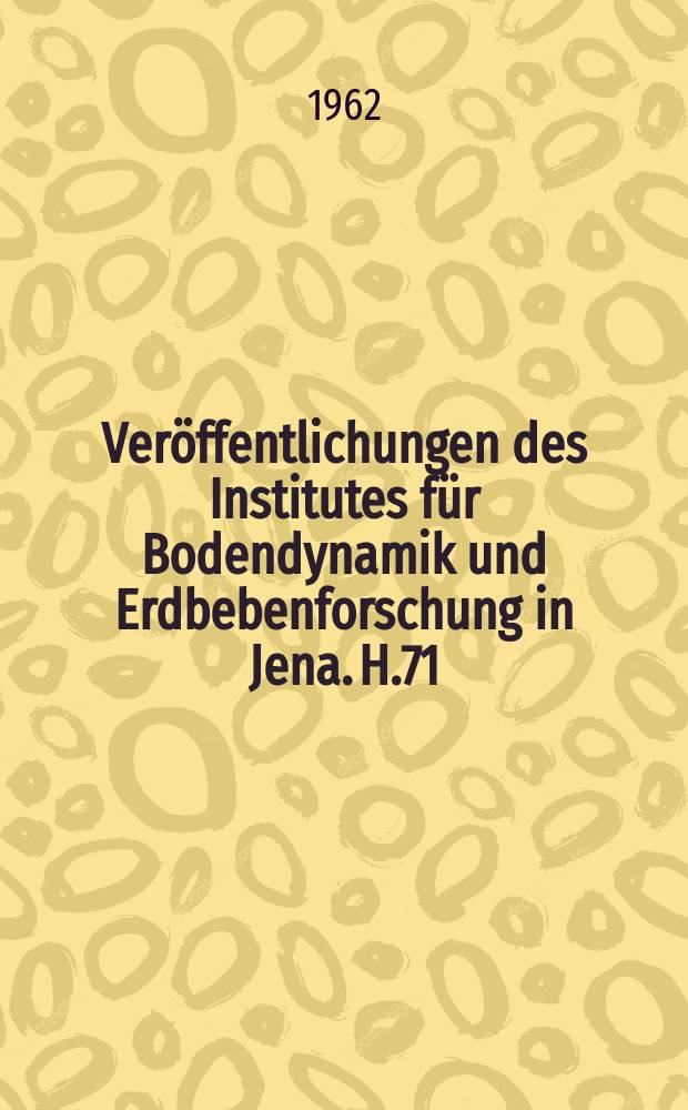 Veröffentlichungen des Institutes für Bodendynamik und Erdbebenforschung in Jena. H.71 : Seismische Registrierungen der Nebenstationen von Jena , Potsdam, Halle, Plauen und Sonneberg 1959