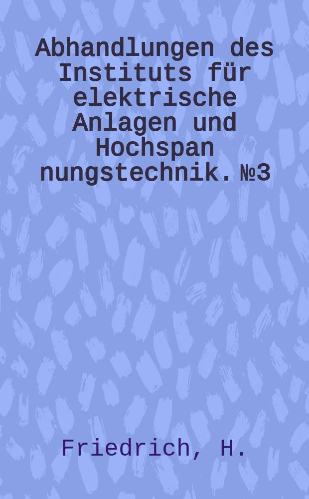 Abhandlungen des Instituts für elektrische Anlagen und Hochspan nungstechnik. №3 : Dreistufige Querfeldverstärkermaschine für Gleichstrom