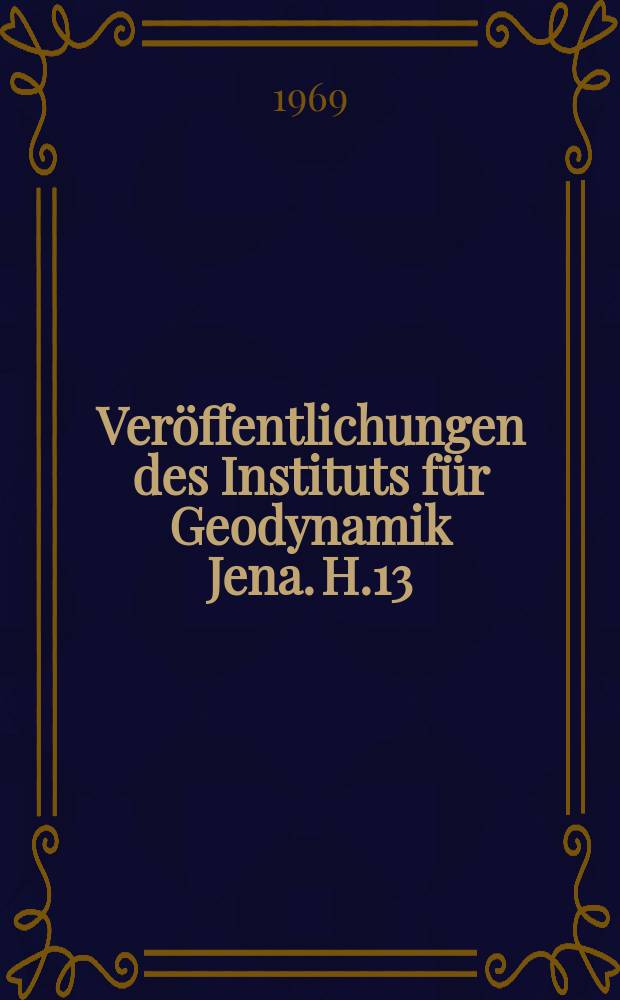 Veröffentlichungen des Instituts für Geodynamik Jena. H.13 : Seismologische Arbeiten aus dem Institut für Geodynamik