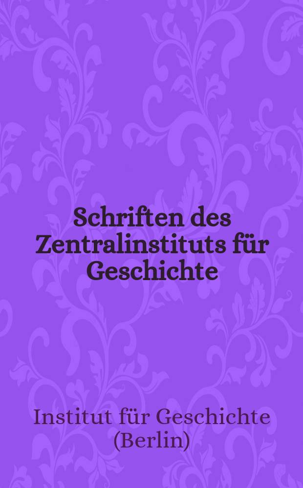 Schriften des Zentralinstituts für Geschichte