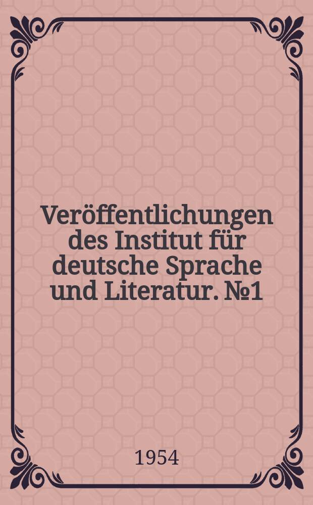 Veröffentlichungen des Institut für deutsche Sprache und Literatur. №1 : Das Institut für deutsche Sprache und Literatur