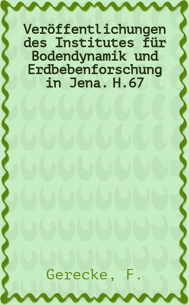 Veröffentlichungen des Institutes für Bodendynamik und Erdbebenforschung in Jena. H.67 : Seismische Registrierung...