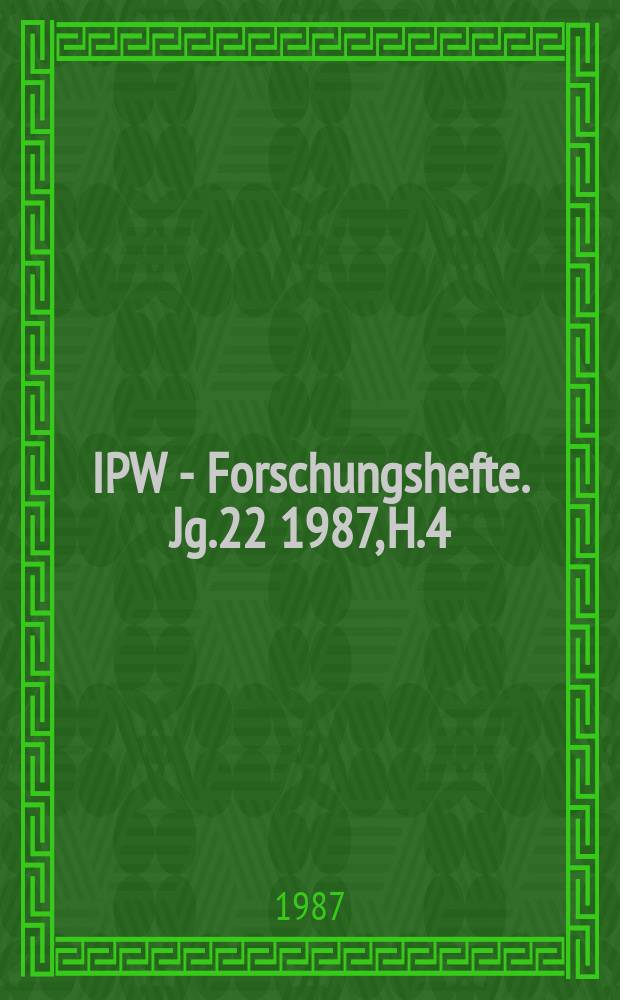 IPW - Forschungshefte. Jg.22 1987, H.4 : Ost - West - Wirtschaftsbeziehungen - politische und &ouml;konomische Dimensionen