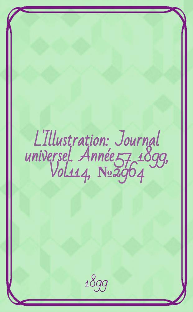 L'Illustration : Journal universel. Année57 1899, Vol.114, №2964
