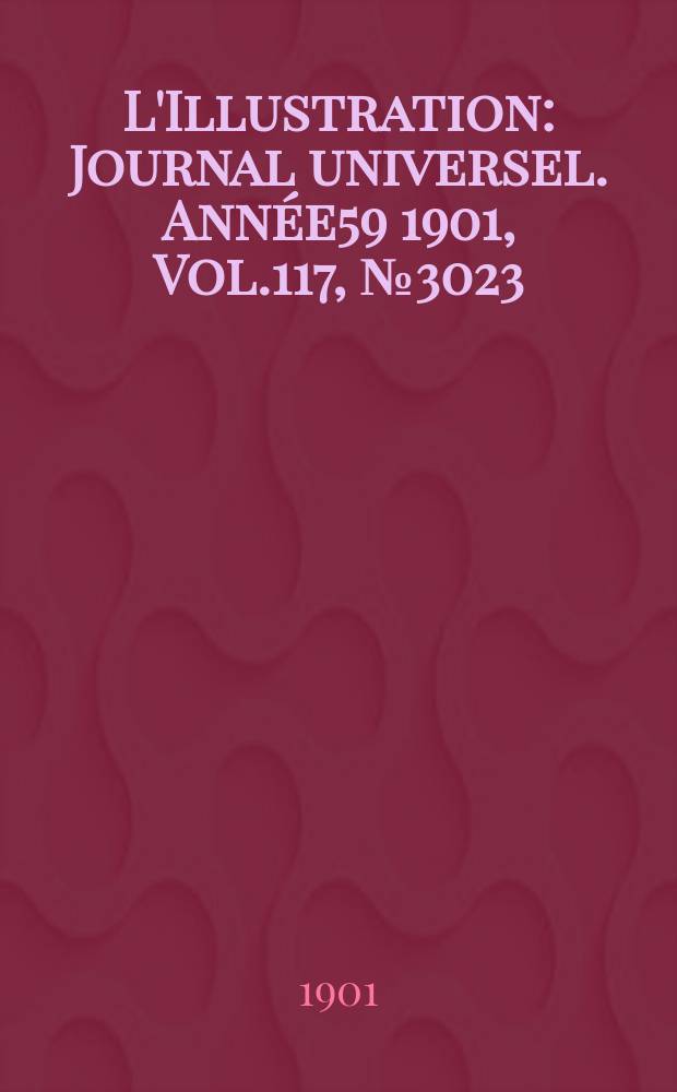 L'Illustration : Journal universel. Année59 1901, Vol.117, №3023