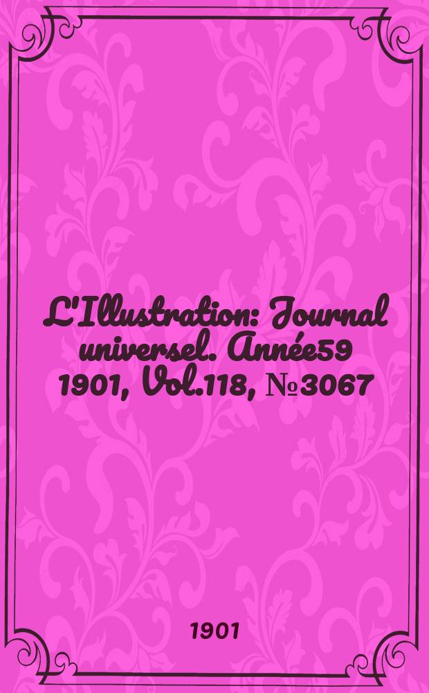 L'Illustration : Journal universel. Année59 1901, Vol.118, №3067