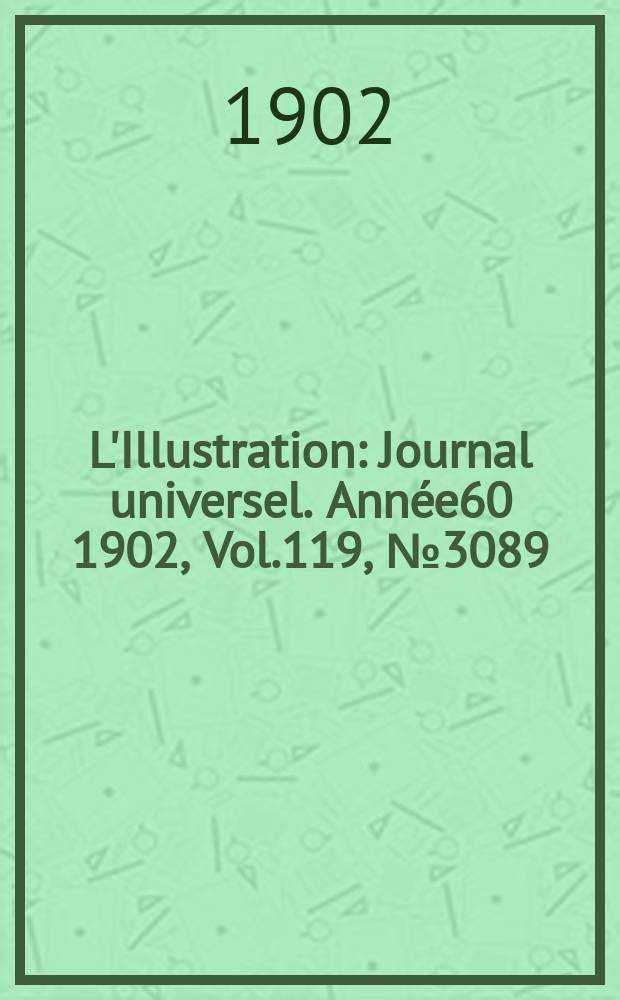 L'Illustration : Journal universel. Année60 1902, Vol.119, №3089
