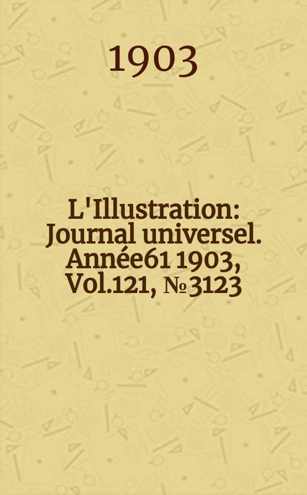 L'Illustration : Journal universel. Année61 1903, Vol.121, №3123