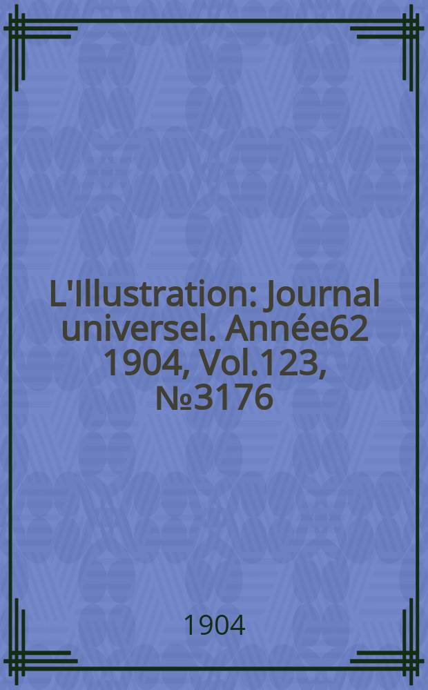 L'Illustration : Journal universel. Année62 1904, Vol.123, №3176