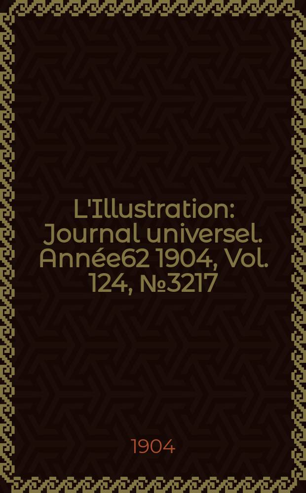 L'Illustration : Journal universel. Année62 1904, Vol.[124], №3217