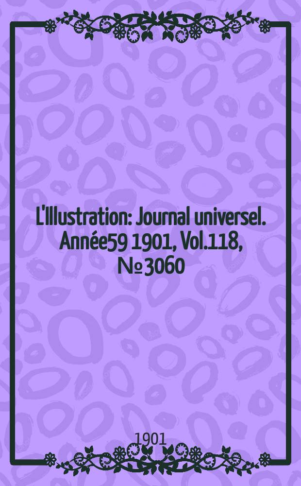 L'Illustration : Journal universel. Année59 1901, Vol.118, №3060