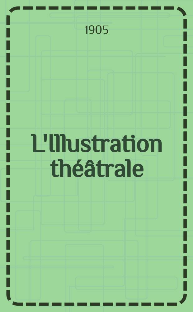L'Illustration théâtrale : Journal d'actualités dramatiques, publiant le texte complet des pièces nouvelles jouées dans les principaux théâtres de Paris. №7 : La massière