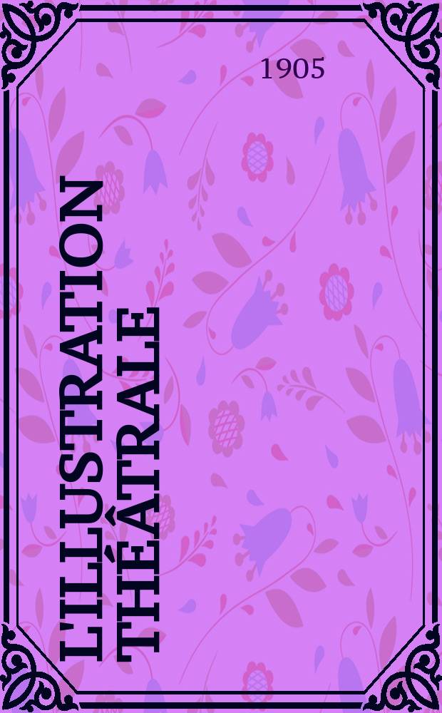 L'Illustration théâtrale : Journal d'actualités dramatiques, publiant le texte complet des pièces nouvelles jouées dans les principaux théâtres de Paris. №19 : La marche nuptiale