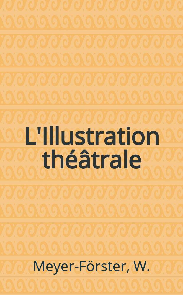 L'Illustration théâtrale : Journal d'actualités dramatiques, publiant le texte complet des pièces nouvelles jouées dans les principaux théâtres de Paris. №26 : Vieil Heidelberg